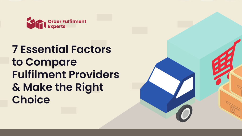 7 Essential Factors to Compare Fulfilment Providers & Make the Right Choice