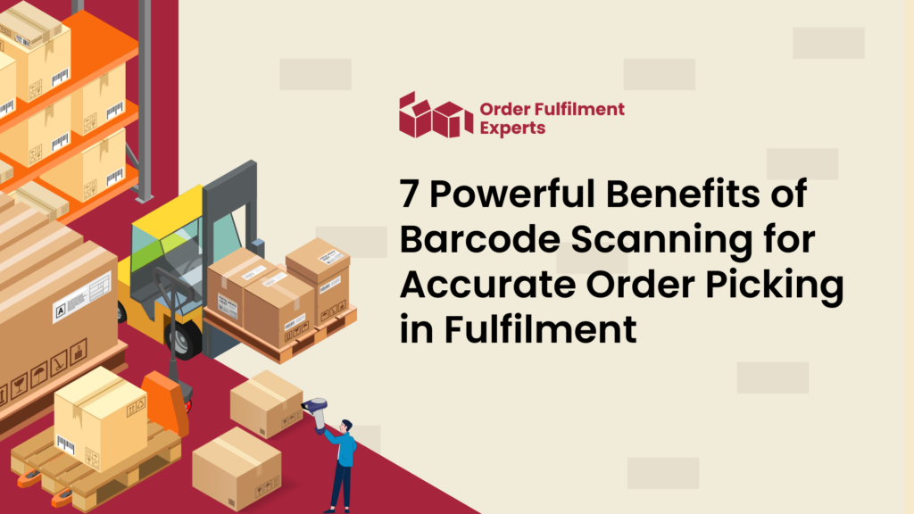 7 Powerful Benefits of Barcode Scanning for Accurate Order Picking in Fulfilment