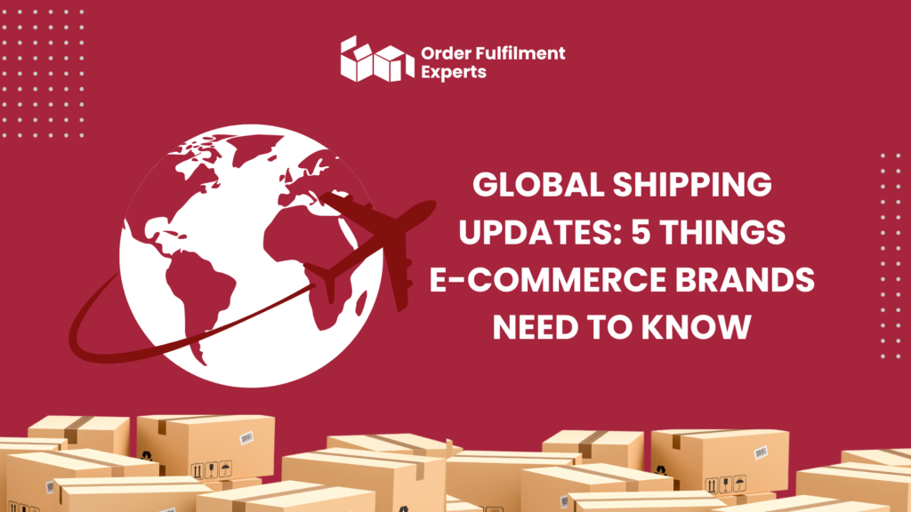 Global Shipping Updates: 5 Things E-Commerce Brands Need to Know