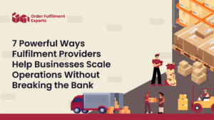 7 Powerful Ways Fulfilment Providers Help Businesses Scale Operations Without Breaking the Bank