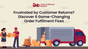 Frustrated by Customer Returns Discover 6 Game-Changing Order Fulfilment Fixes