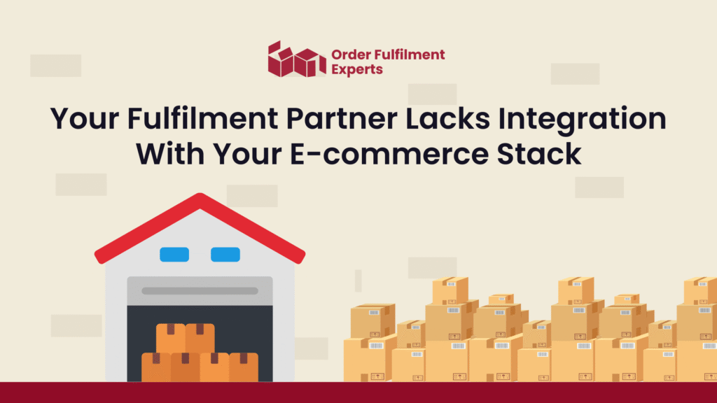 Your Fulfilment Partner Lacks Integration With Your E-commerce Stack 
