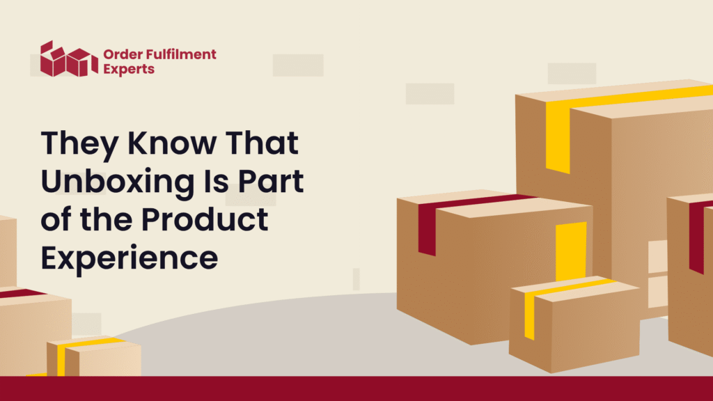 They Know That Unboxing Is Part of the Product Experience