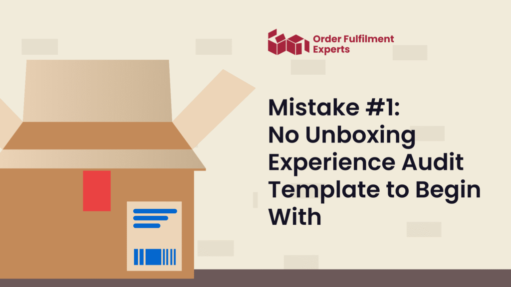 Mistake #1: No Unboxing Experience Audit Template to Begin With