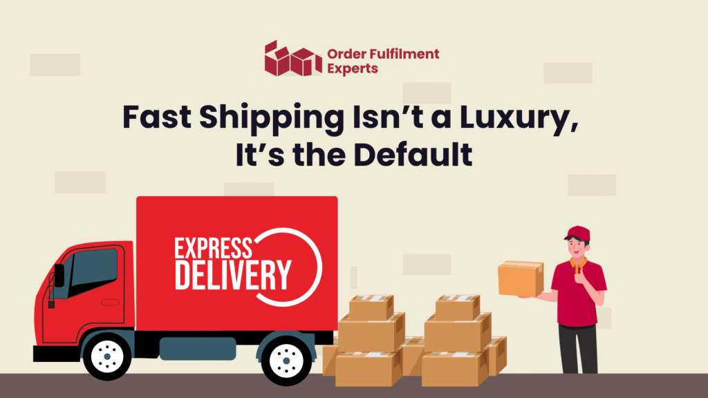 Fast Shipping Isn’t a Luxury, It’s the Default