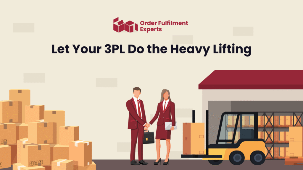 Let Your 3PL Do the Heavy Lifting (Literally and Logistically)