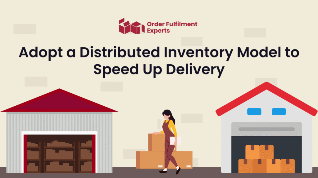 Adopt a Distributed Inventory Model to Speed Up Delivery