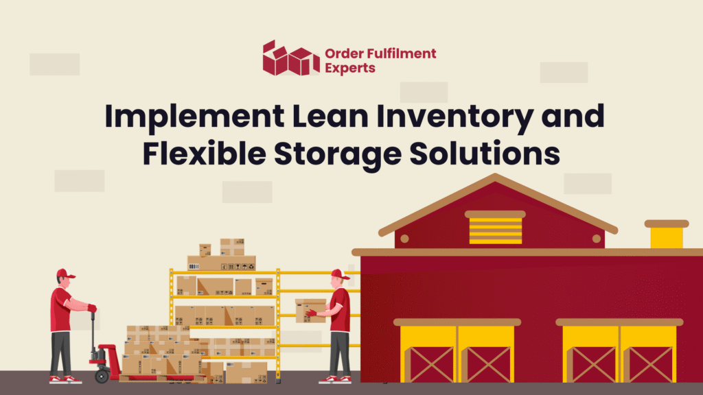 Implement Lean Inventory and Flexible Storage Solutions