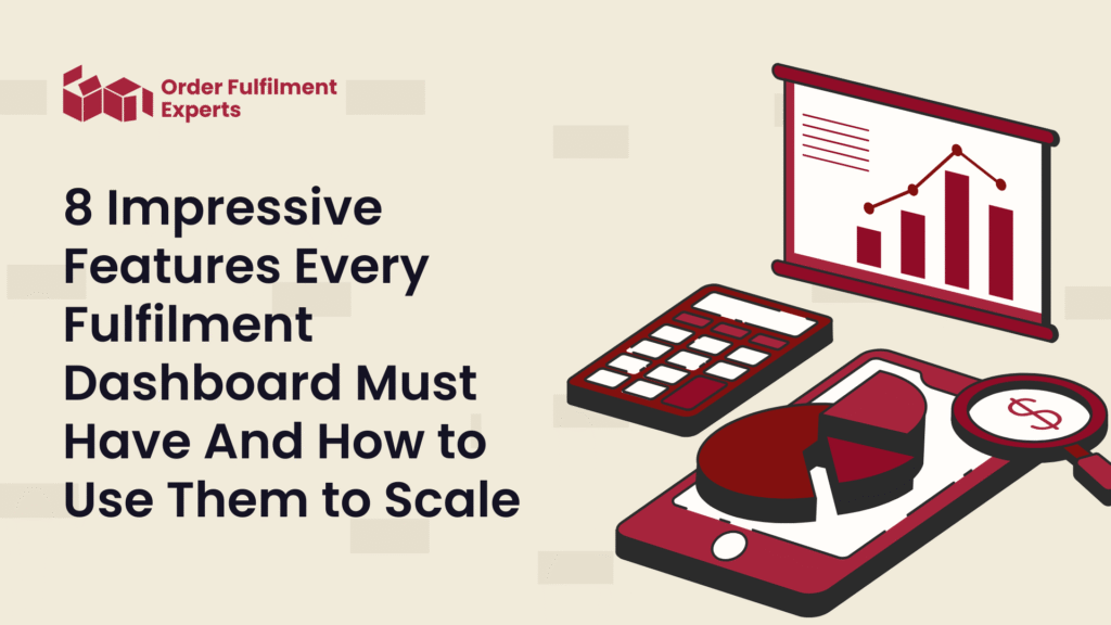 8 Impressive Features Every Fulfilment Dashboard Must Have And How to Use Them to Scale