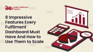 8 Impressive Features Every Fulfilment Dashboard Must Have And How to Use Them to Scale