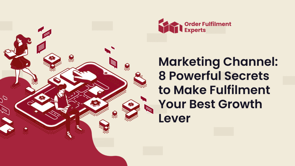 Marketing Channel 8 Powerful Secrets to Make Fulfilment Your Best Growth Lever