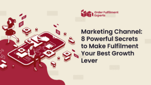 Marketing Channel 8 Powerful Secrets to Make Fulfilment Your Best Growth Lever