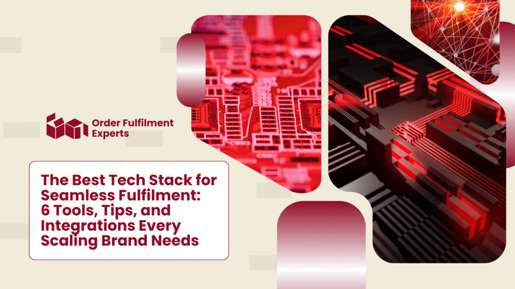 The Best Tech Stack for Seamless Fulfilment 6 Tools Tips and Integrations Every Scaling Brand Needs