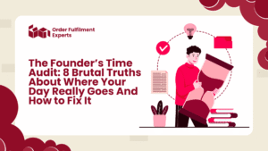 The Founder’s Time Audit 8 Brutal Truths About Where Your Day Really Goes And How to Fix It