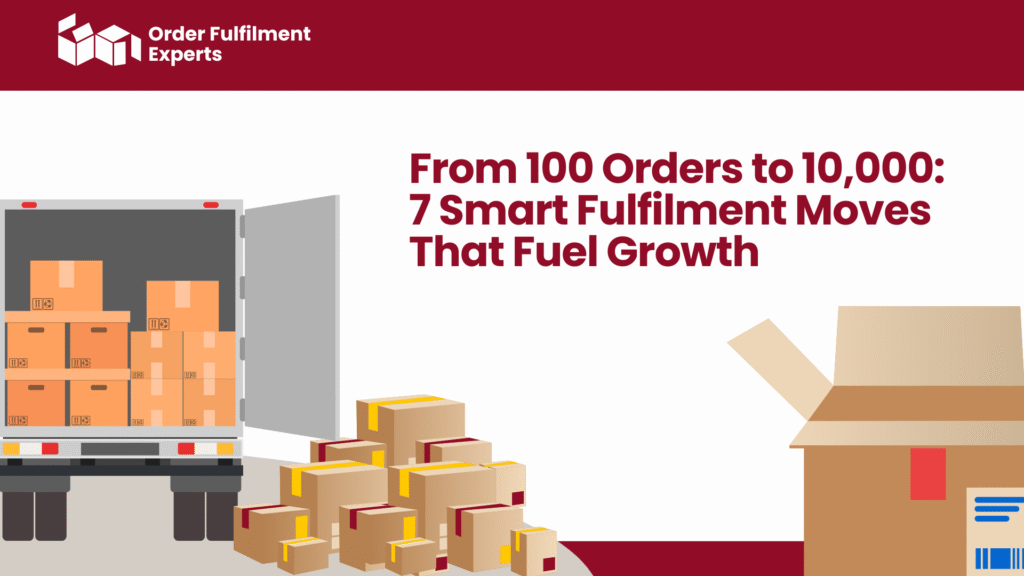 From 100 Orders to 10,000: 7 Smart Fulfilment Moves That Fuel Growth