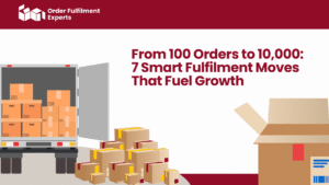 From 100 Orders to 10,000: 7 Smart Fulfilment Moves That Fuel Growth