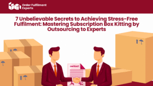 7 Unbelievable Secrets to Achieving Stress-Free Fulfilment Mastering Subscription Box Kitting by Outsourcing to Experts