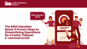 The $5M Valuation Boost 6 Proven Steps to Streamlining Operations for a Faster, Cleaner E-commerce Exit