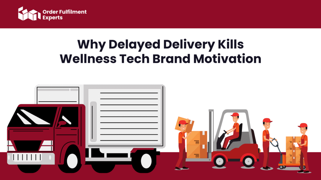 Why Delayed Delivery Kills Wellness Tech Brand Motivation